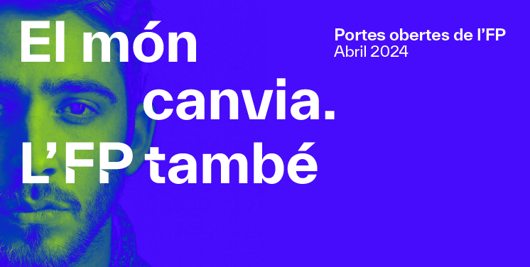 El món canvia. L'FP també. Portes obertes de l'FP. Abril 2024